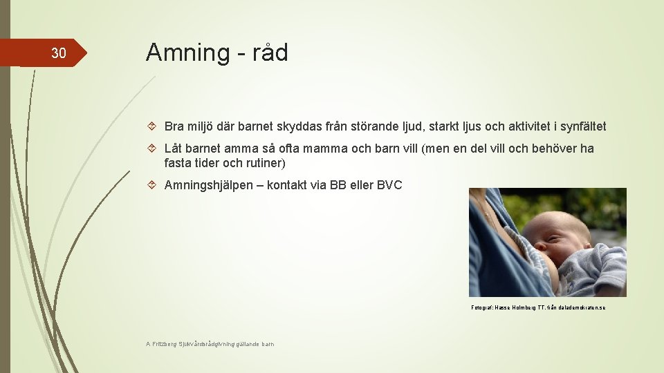 30 Amning - råd Bra miljö där barnet skyddas från störande ljud, starkt ljus