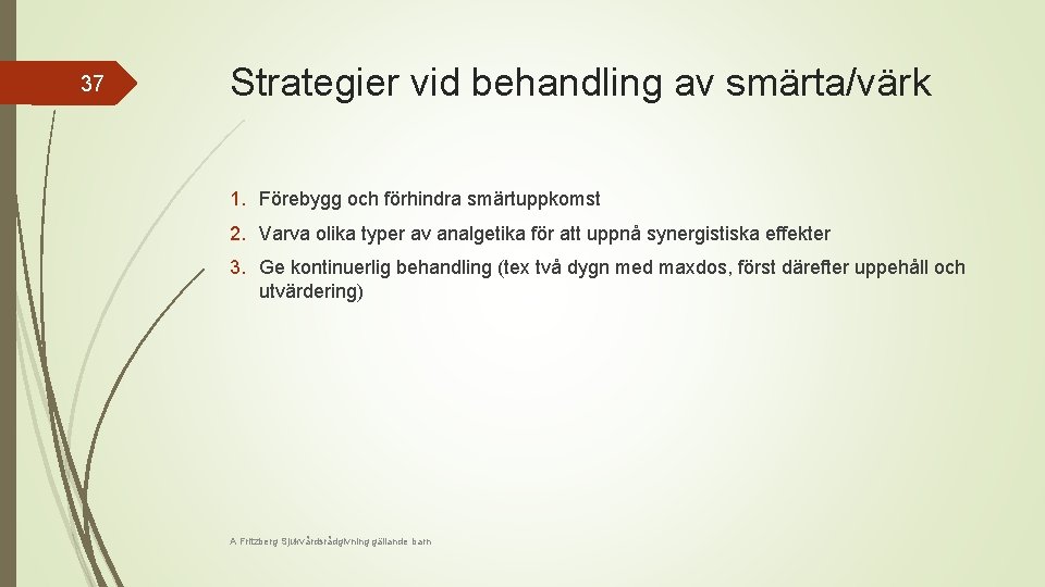 37 Strategier vid behandling av smärta/värk 1. Förebygg och förhindra smärtuppkomst 2. Varva olika