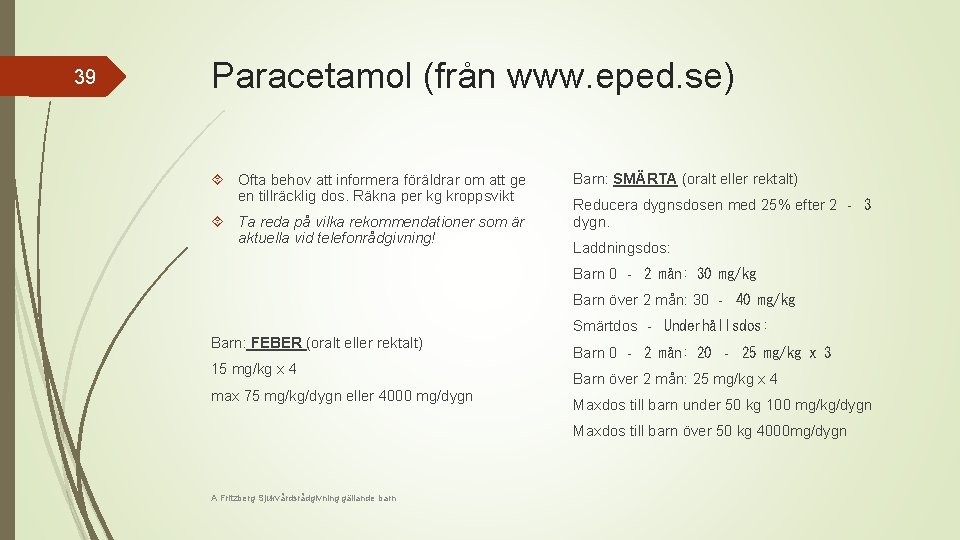 39 Paracetamol (från www. eped. se) Ofta behov att informera föräldrar om att ge