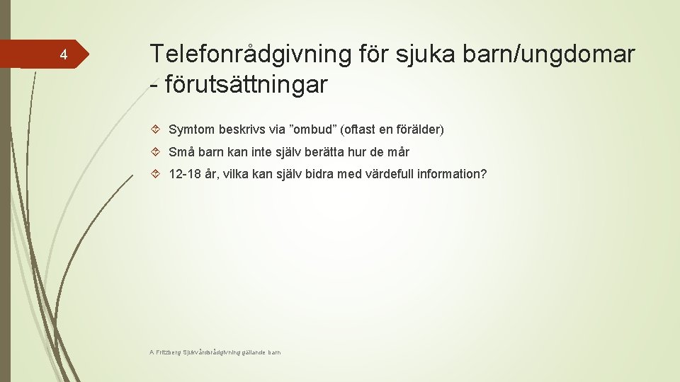 4 Telefonrådgivning för sjuka barn/ungdomar - förutsättningar Symtom beskrivs via ”ombud” (oftast en förälder)