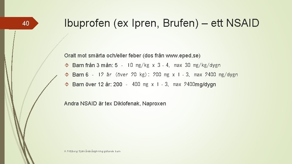 40 Ibuprofen (ex Ipren, Brufen) – ett NSAID Oralt mot smärta och/eller feber (dos