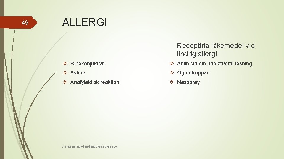 49 ALLERGI Receptfria läkemedel vid lindrig allergi Rinokonjuktivit Antihistamin, tablett/oral lösning Astma Ögondroppar Anafylaktisk