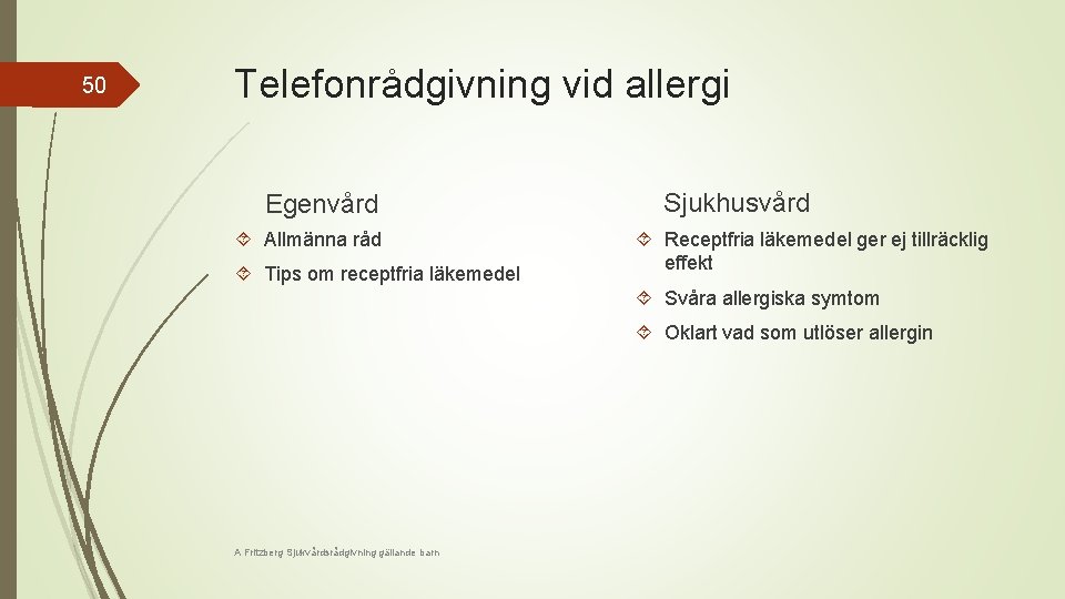 50 Telefonrådgivning vid allergi Egenvård Allmänna råd Tips om receptfria läkemedel Sjukhusvård Receptfria läkemedel