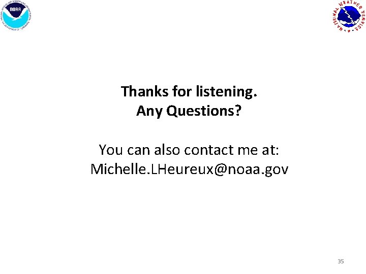 Thanks for listening. Any Questions? You can also contact me at: Michelle. LHeureux@noaa. gov