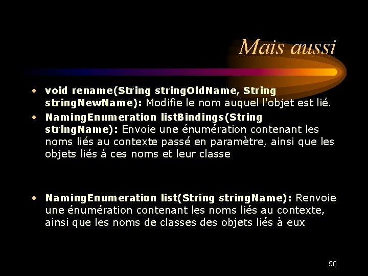 Mais aussi • void rename(String string. Old. Name, String string. New. Name): Modifie le
