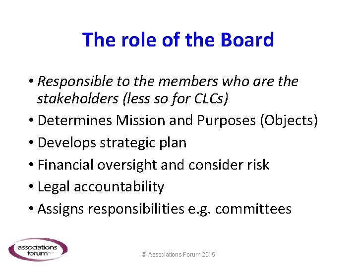 The role of the Board • Responsible to the members who are the stakeholders