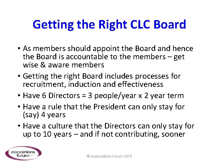 Getting the Right CLC Board • As members should appoint the Board and hence