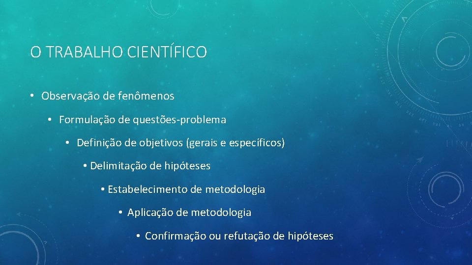 O TRABALHO CIENTÍFICO • Observação de fenômenos • Formulação de questões-problema • Definição de