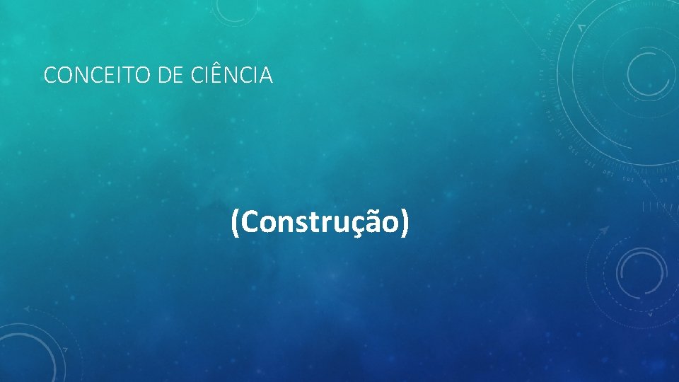 CONCEITO DE CIÊNCIA (Construção) 