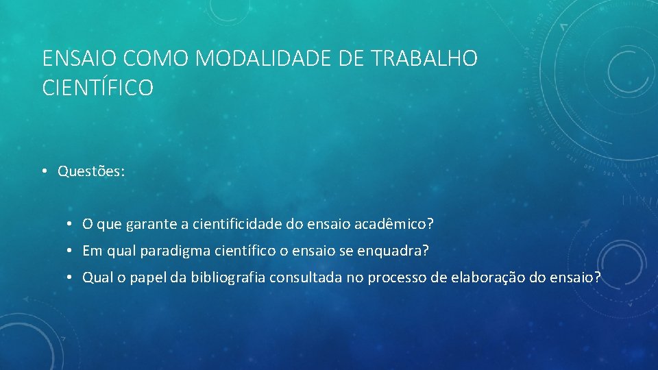 ENSAIO COMO MODALIDADE DE TRABALHO CIENTÍFICO • Questões: • O que garante a cientificidade