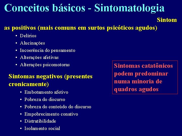  Conceitos básicos - Sintomatologia Sintom as positivos (mais comuns em surtos psicóticos agudos)