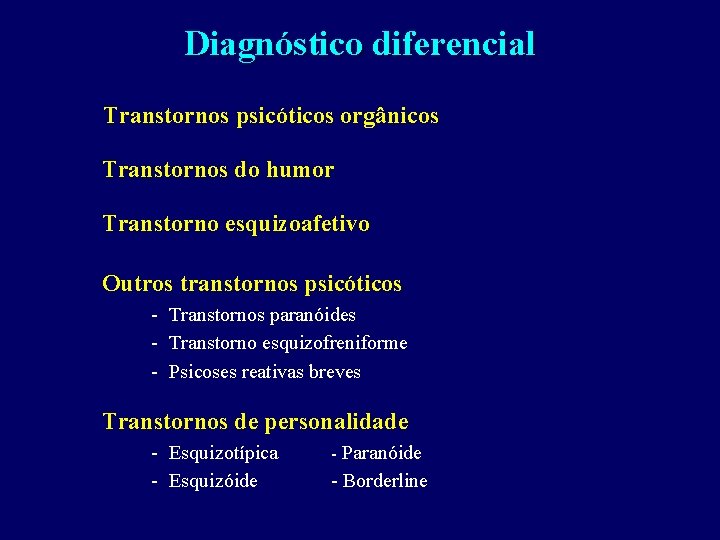 Diagnóstico diferencial Transtornos psicóticos orgânicos Transtornos do humor Transtorno esquizoafetivo Outros transtornos psicóticos -