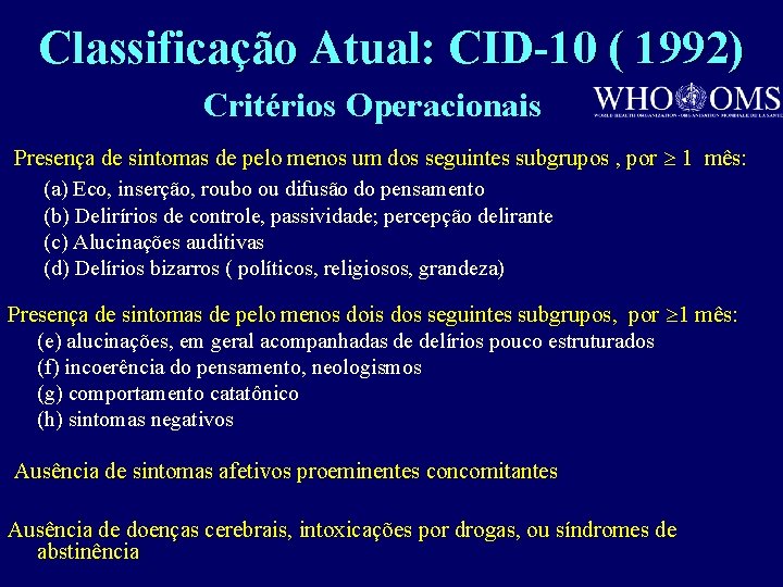 Classificação Atual: CID-10 ( 1992) Critérios Operacionais Presença de sintomas de pelo menos um