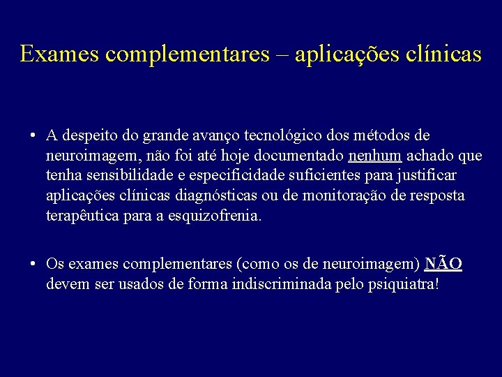 Exames complementares – aplicações clínicas • A despeito do grande avanço tecnológico dos métodos