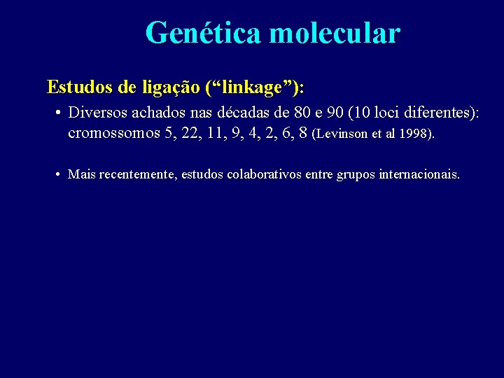 Genética molecular Estudos de ligação (“linkage”): • Diversos achados nas décadas de 80 e