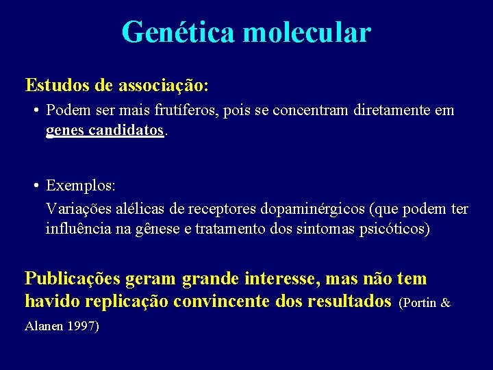 Genética molecular Estudos de associação: • Podem ser mais frutíferos, pois se concentram diretamente