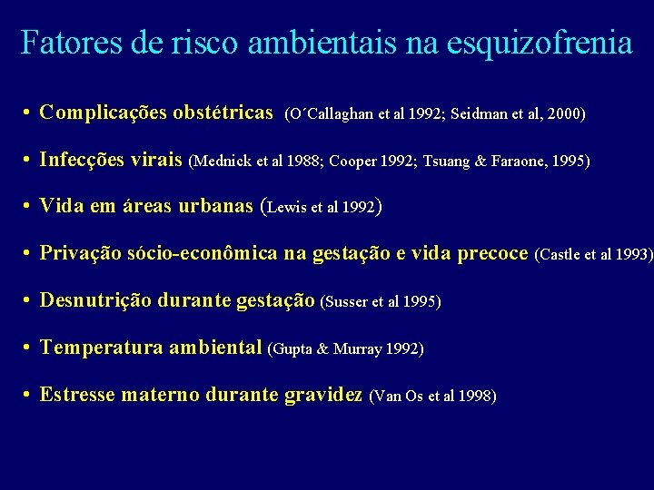 Fatores de risco ambientais na esquizofrenia • Complicações obstétricas (O´Callaghan et al 1992; Seidman