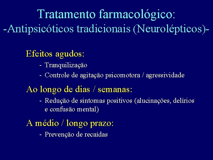 Tratamento farmacológico: -Antipsicóticos tradicionais (Neurolépticos) Efeitos agudos: - Tranquilização - Controle de agitação psicomotora