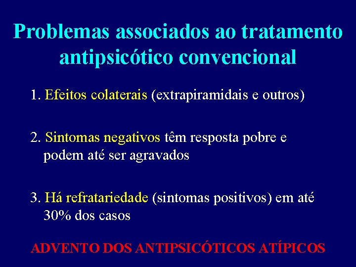 Problemas associados ao tratamento antipsicótico convencional 1. Efeitos colaterais (extrapiramidais e outros) 2. Sintomas