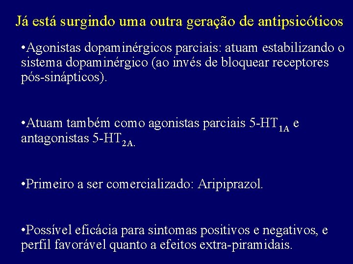 Já está surgindo uma outra geração de antipsicóticos • Agonistas dopaminérgicos parciais: atuam estabilizando