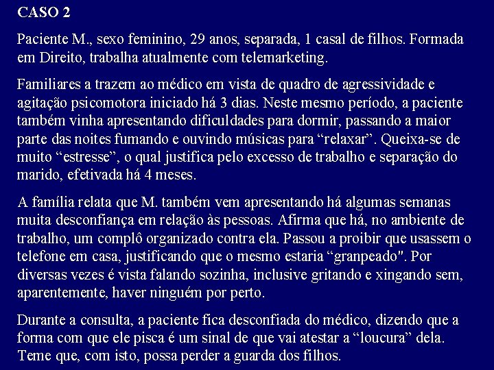 CASO 2 Paciente M. , sexo feminino, 29 anos, separada, 1 casal de filhos.