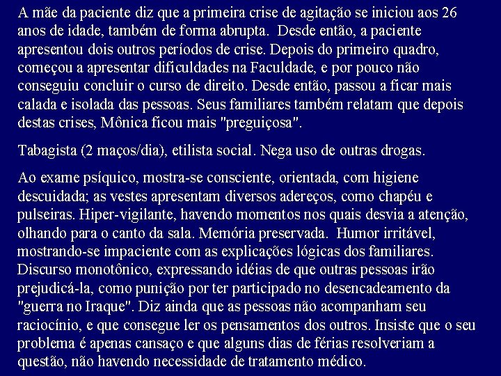 A mãe da paciente diz que a primeira crise de agitação se iniciou aos