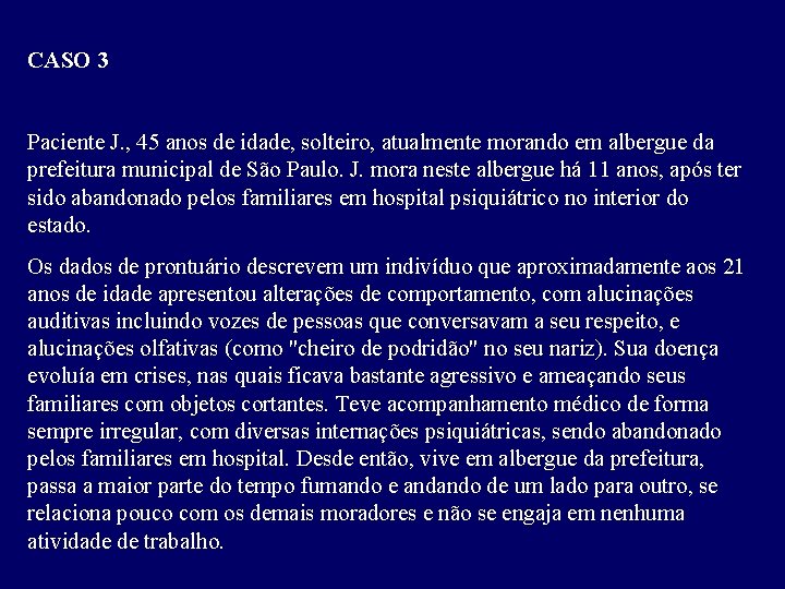 CASO 3 Paciente J. , 45 anos de idade, solteiro, atualmente morando em albergue