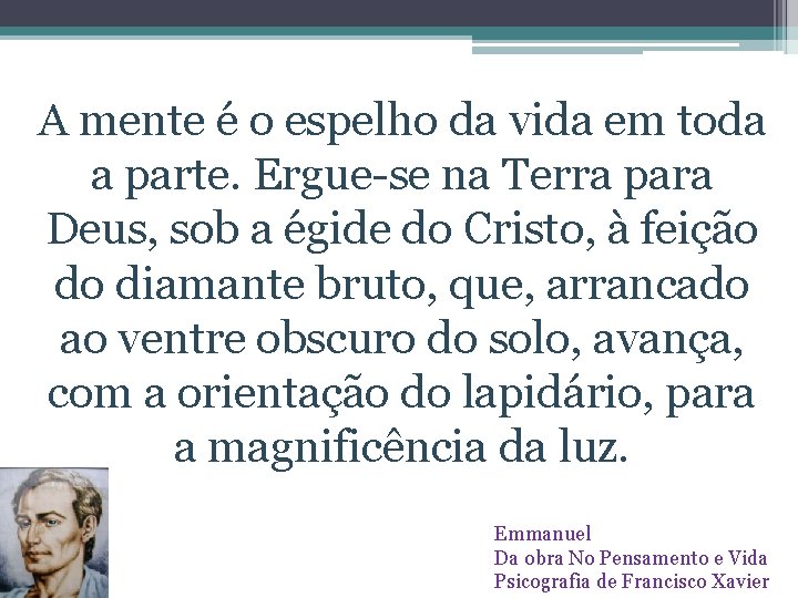 A mente é o espelho da vida em toda a parte. Ergue-se na Terra
