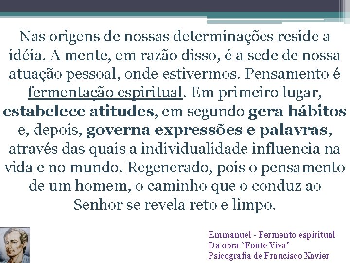 Nas origens de nossas determinações reside a idéia. A mente, em razão disso, é
