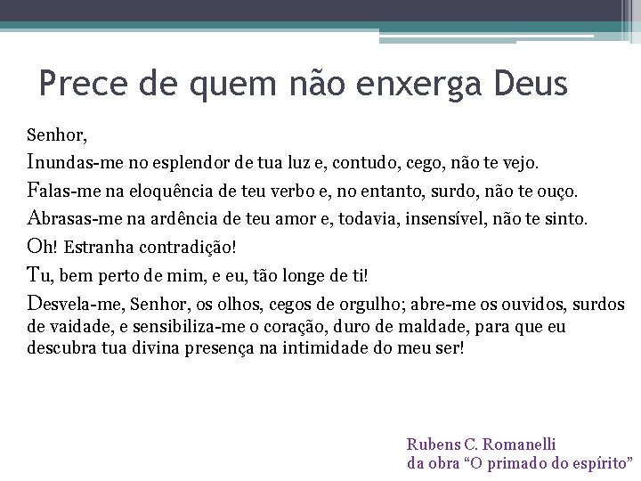 Prece de quem não enxerga Deus Senhor, Inundas-me no esplendor de tua luz e,