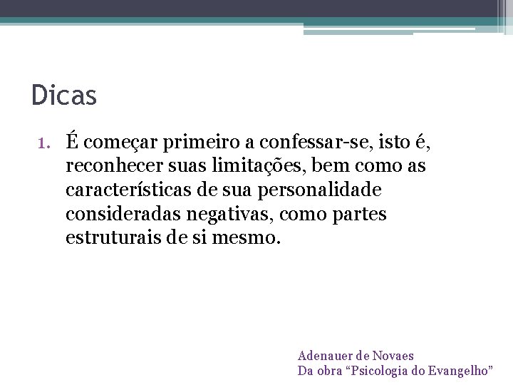 Dicas 1. É começar primeiro a confessar-se, isto é, reconhecer suas limitações, bem como