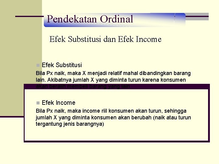 Pendekatan Ordinal Efek Substitusi dan Efek Income n Efek Substitusi Bila Px naik, maka