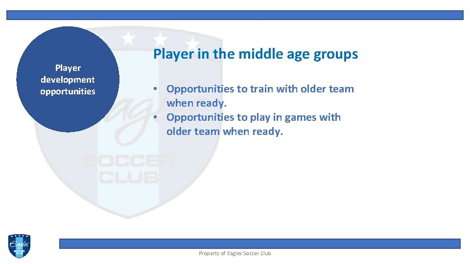 Player development opportunities Player in the middle age groups • Opportunities to train with