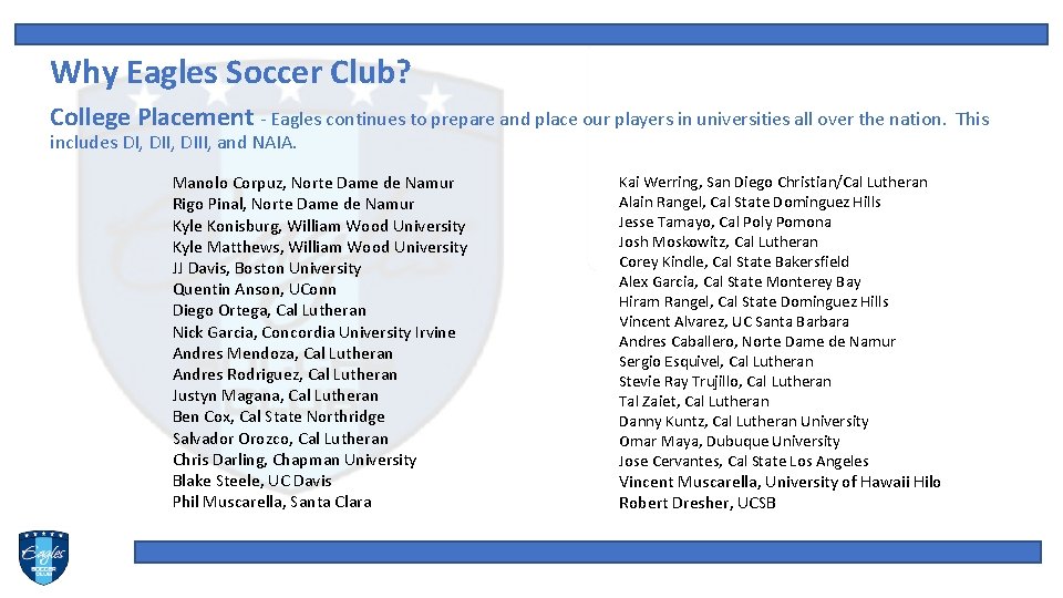 Why Eagles Soccer Club? College Placement - Eagles continues to prepare and place our