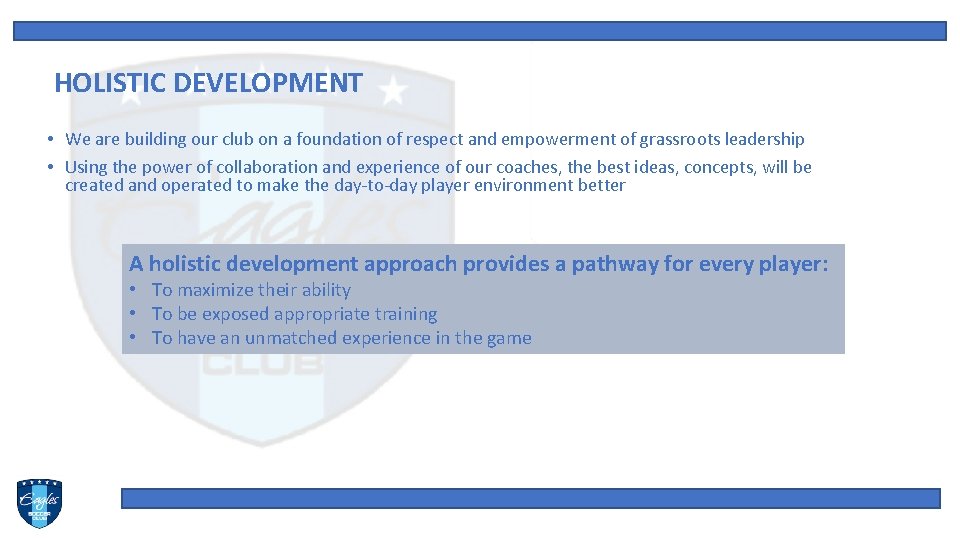  HOLISTIC DEVELOPMENT • We are building our club on a foundation of respect