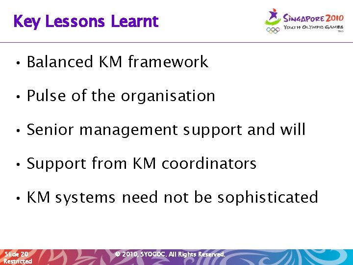 Key Lessons Learnt • Balanced KM framework • Pulse of the organisation • Senior