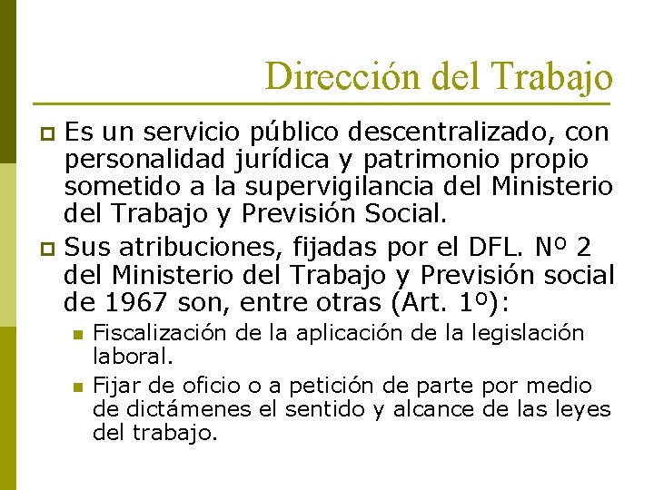 Dirección del Trabajo Es un servicio público descentralizado, con personalidad jurídica y patrimonio propio