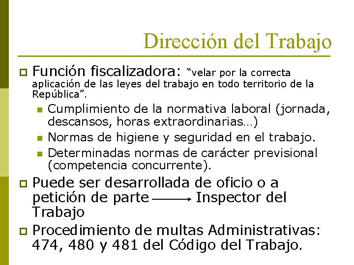 Dirección del Trabajo p Función fiscalizadora: “velar por la correcta aplicación de las leyes