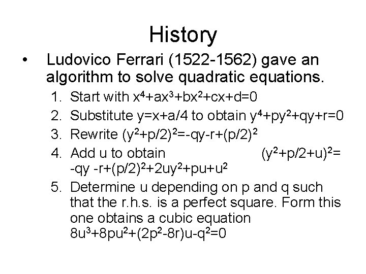 History • Ludovico Ferrari (1522 -1562) gave an algorithm to solve quadratic equations. 1. History • Ludovico Ferrari (1522 -1562) gave an algorithm to solve quadratic equations. 1.