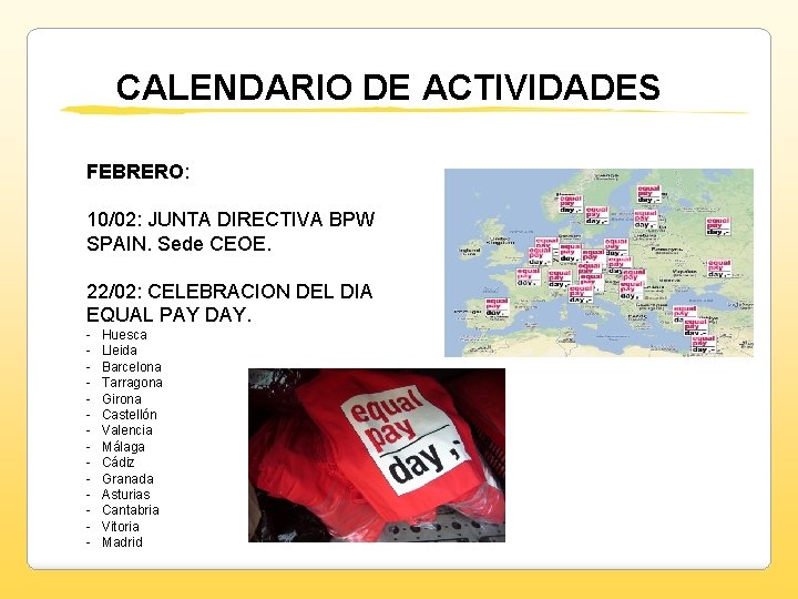 CALENDARIO DE ACTIVIDADES FEBRERO: 10/02: JUNTA DIRECTIVA BPW SPAIN. Sede CEOE. 22/02: CELEBRACION DEL