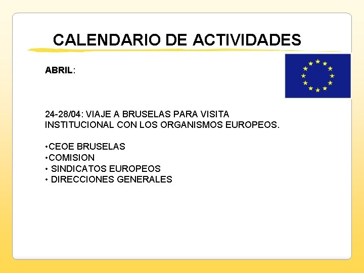 CALENDARIO DE ACTIVIDADES ABRIL: 24 -28/04: VIAJE A BRUSELAS PARA VISITA INSTITUCIONAL CON LOS