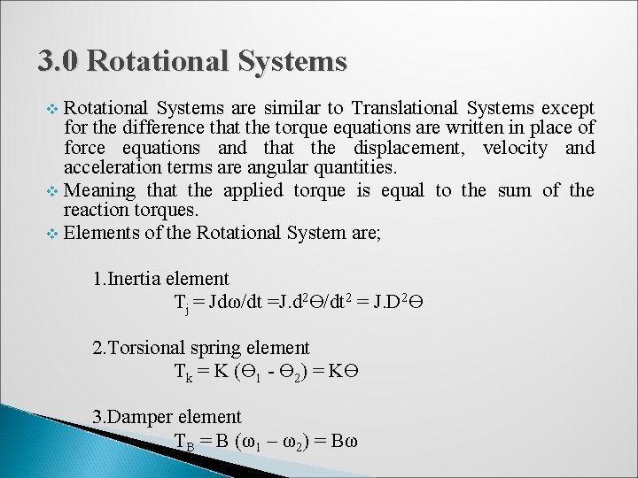 3. 0 Rotational Systems are similar to Translational Systems except for the difference that