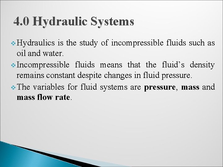 4. 0 Hydraulic Systems v Hydraulics is the study of incompressible fluids such as