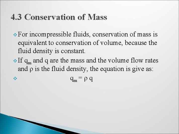 4. 3 Conservation of Mass v For incompressible fluids, conservation of mass is equivalent