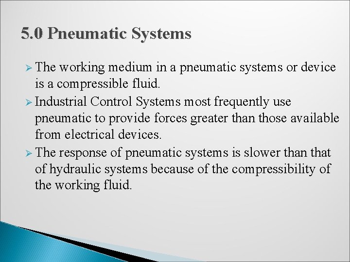 5. 0 Pneumatic Systems Ø The working medium in a pneumatic systems or device