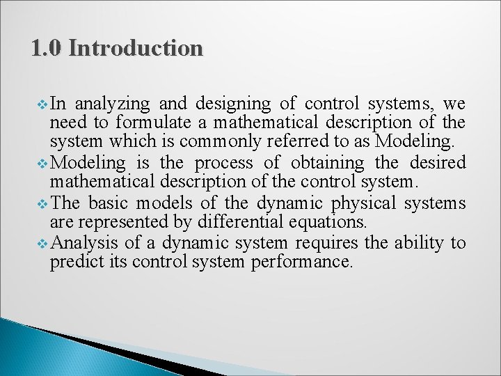 1. 0 Introduction v In analyzing and designing of control systems, we need to