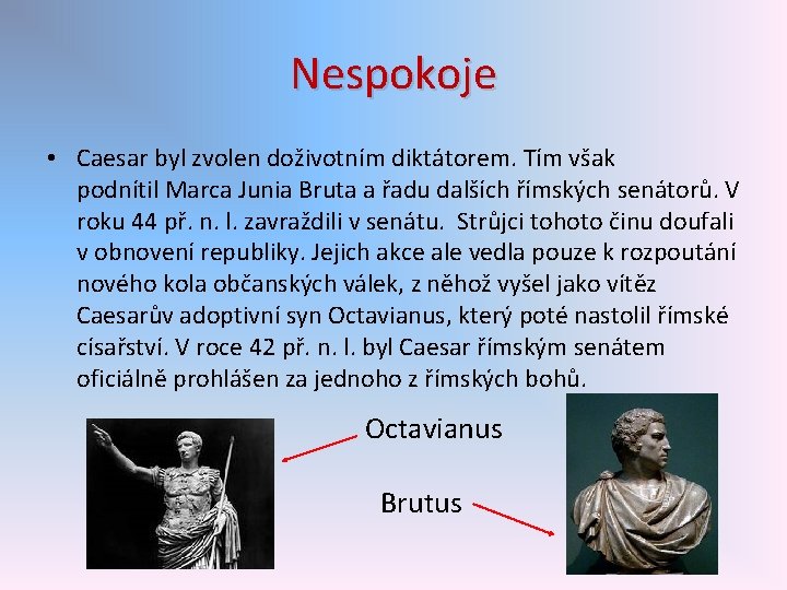 Nespokoje • Caesar byl zvolen doživotním diktátorem. Tím však podnítil Marca Junia Bruta a