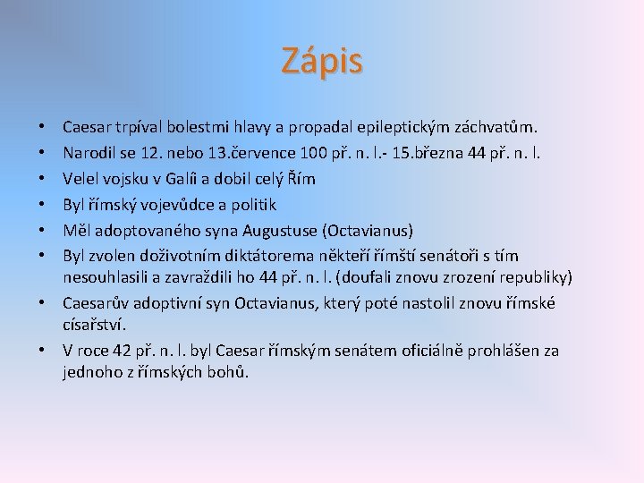 Zápis Caesar trpíval bolestmi hlavy a propadal epileptickým záchvatům. Narodil se 12. nebo 13.