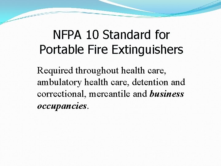 NFPA 10 Standard for Portable Fire Extinguishers Required throughout health care, ambulatory health care,