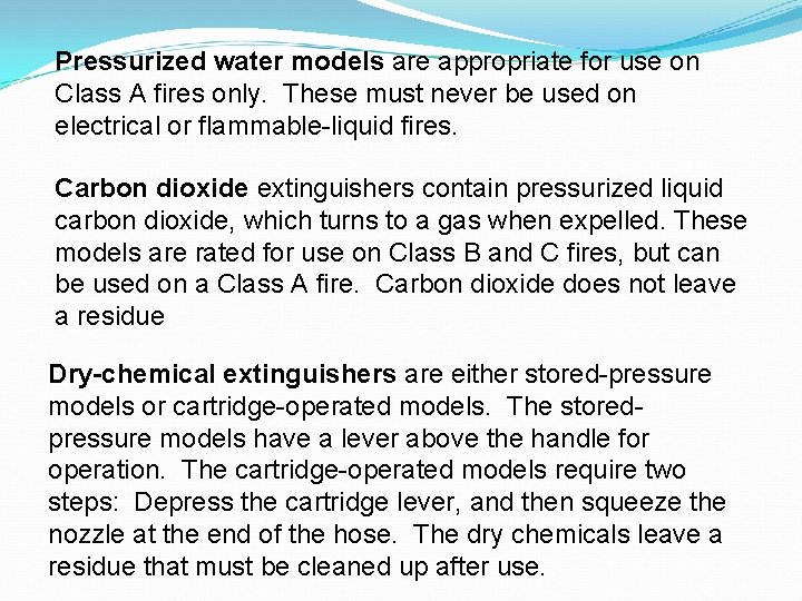 Pressurized water models are appropriate for use on Class A fires only. These must
